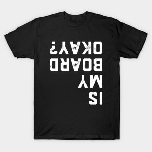 Is My Board Ok Okay? Skater Skateboard Snowboard T-Shirt